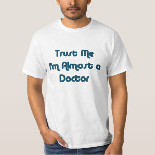 Trust Me I'm Almost a Doctor T-Shirt