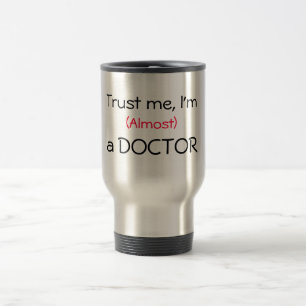 Trust me, I'm (Almost) a Doctor Travel Mug