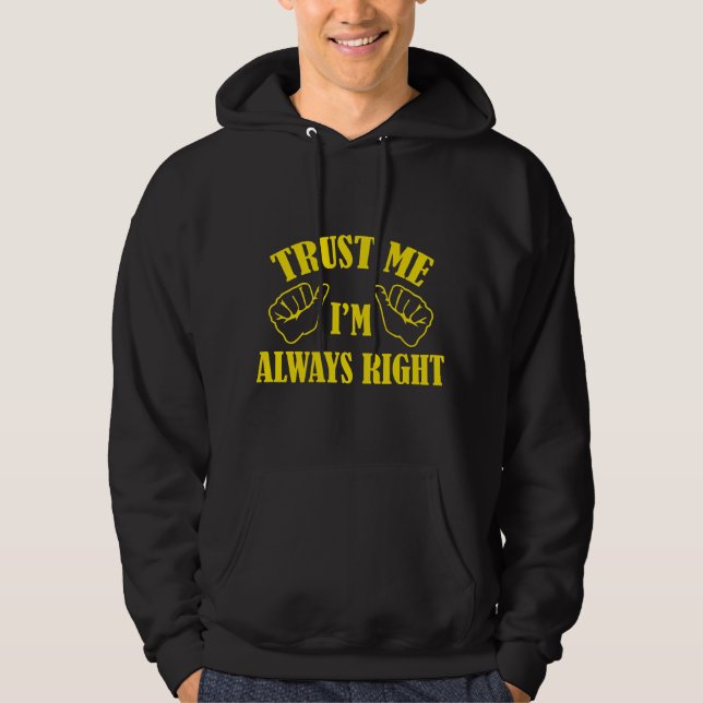 Trust Me I'm Always Right Hoodie (Front)