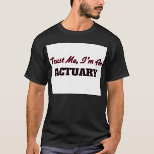 Trust me I'm an Actuary T-Shirt