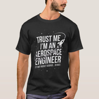 Trust Me I'm an Aerospace Engineer Space & STEM T-Shirt