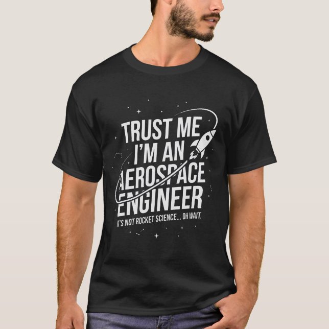 Trust Me I'm an Aerospace Engineer Space & STEM T-Shirt (Front)