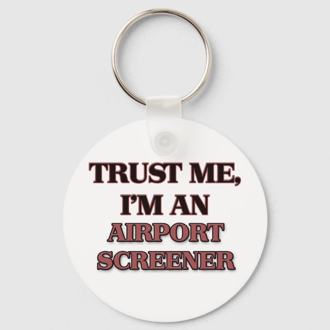 Trust Me I'm an Airport Screener Key Ring (Front)