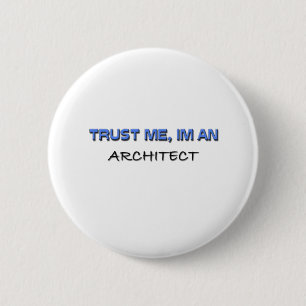 Trust Me I'm an Architect 6 Cm Round Badge