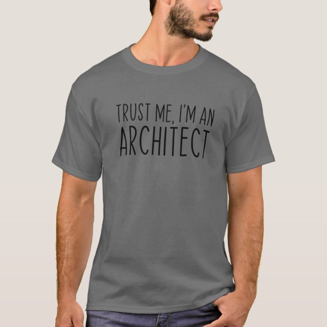 Trust Me I'm An Architect Architecture Funny T-Shirt (Front)