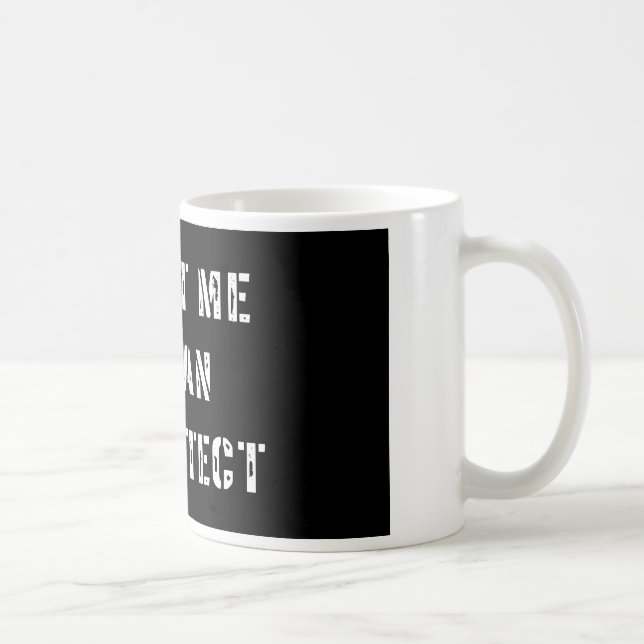 Trust Me I'm an Architect Coffee Mug (Right)