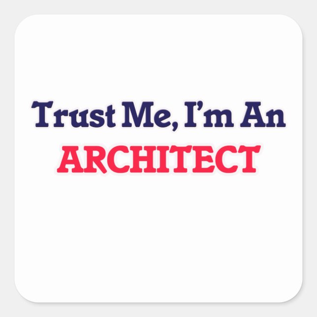 Trust me, I'm an Architect Square Sticker (Front)