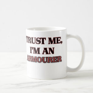 Trust Me I'm an Armourer Coffee Mug