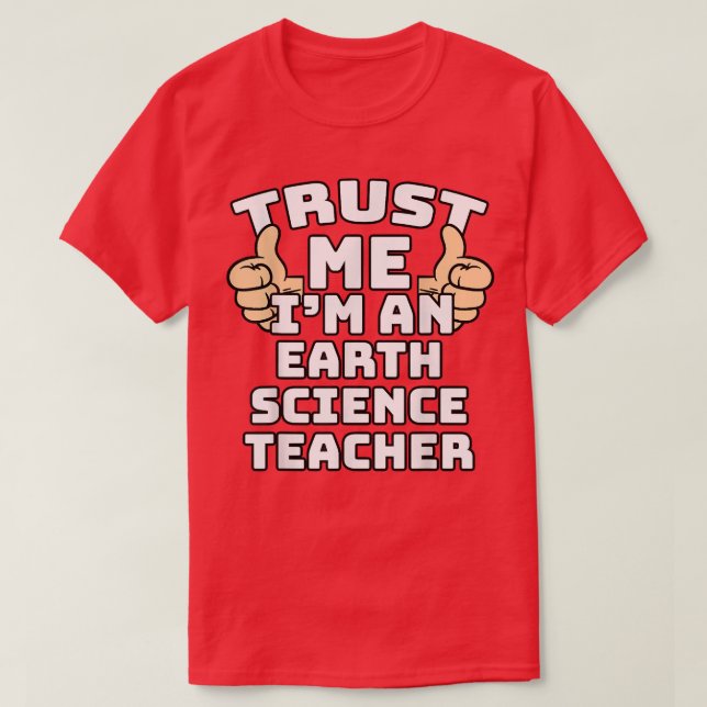 Trust Me I'm An Earth Science Teacher Thumbs Up Jo T-Shirt (Design Front)
