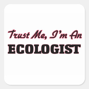 Trust me I'm an Ecologist Square Sticker