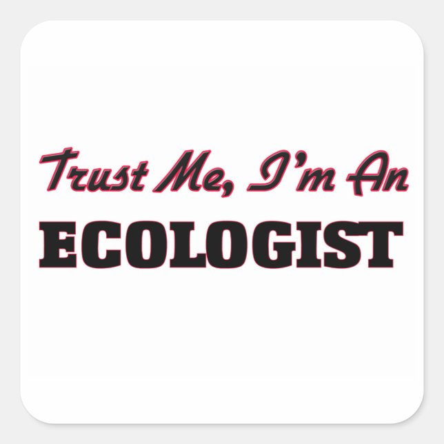 Trust me I'm an Ecologist Square Sticker (Front)