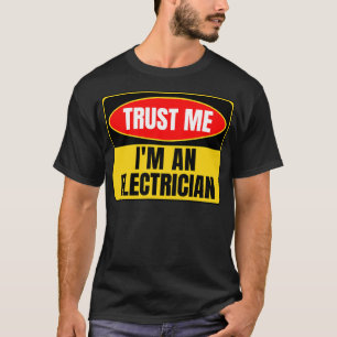 Trust Me Im An Electrician T-Shirt
