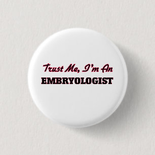Trust me I'm an Embryologist 3 Cm Round Badge