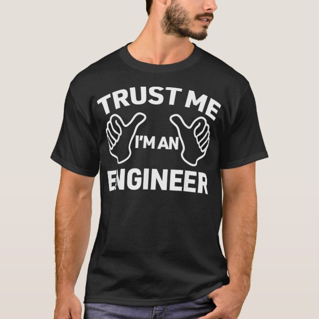Trust Me Im An Engineer funny engineering gift  T-Shirt (Front)