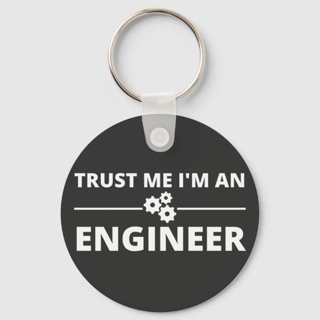 Trust me, I'm an Engineer Key Ring (Front)