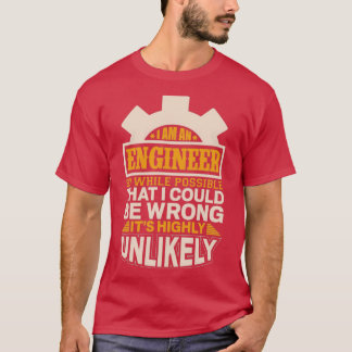 Trust me im an engineer so while possible that i c T-Shirt