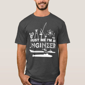 Trust Me IM An Engineer T-Shirt