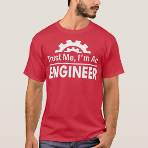 Trust Me Im An Engineer  T-Shirt