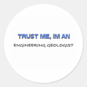 Trust Me I'm an Engineering Geologist Classic Round Sticker