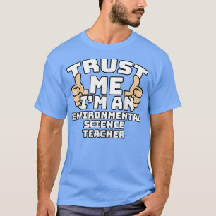 Trust Me I'm An Environmental Science Teacher Thum T-Shirt