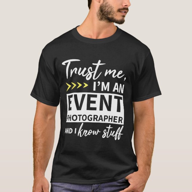Trust Me I'm an Event Photographer and I know stuf T-Shirt (Front)