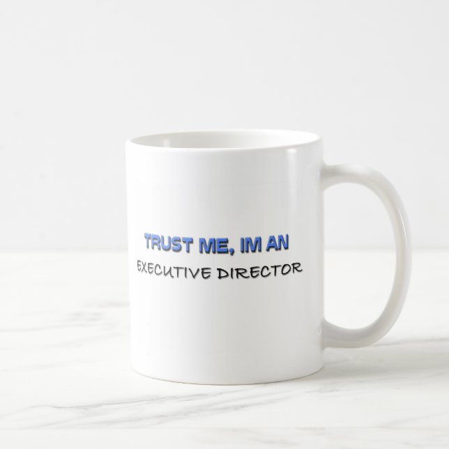 Trust Me I'm an Executive Director Coffee Mug (Right)
