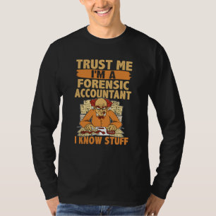 Trust Me I'm An Forensic Accountant I Know Stuff T-Shirt