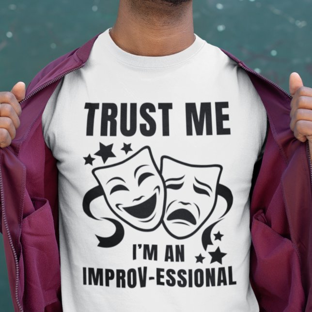Trust Me I'm An Improv-essional Fun IMPROV  T-Shirt (Fun TRUST ME tee for anyone who loves improv. Great gift for comedians or funny friends.)