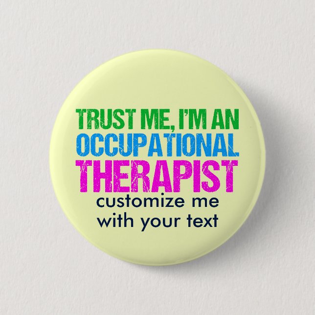 Trust Me, I'm an Occupational Therapist 6 Cm Round Badge (Front)
