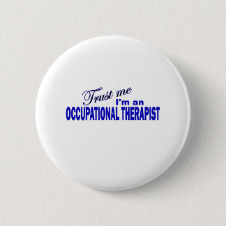 Trust Me I'm an Occupational Therapist 6 Cm Round Badge