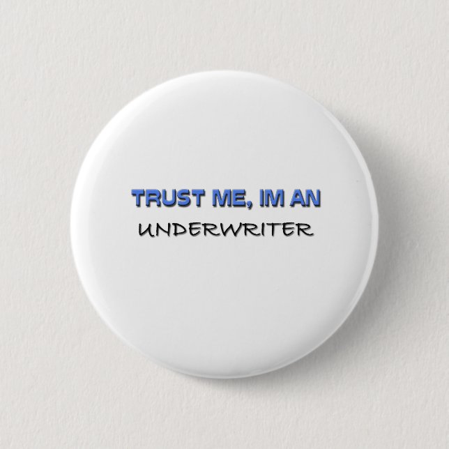 Trust Me I'm an Underwriter 6 Cm Round Badge (Front)