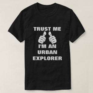 Trust Me I'm An Urban Explorer T-Shirt