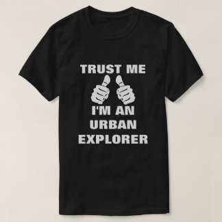 Trust Me I'm An Urban Explorer T-Shirt