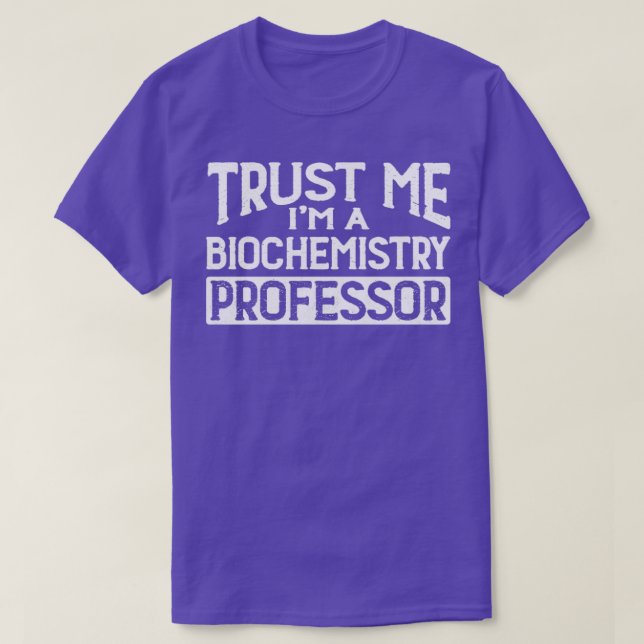 Trust me Im Biochemistry Professor T-Shirt (Design Front)