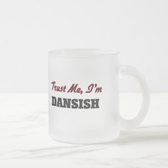 Trust me I'm Dansish Frosted Glass Coffee Mug (Right)