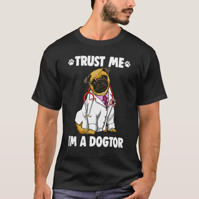 Trust Me I'm Dogtor Pug  Women Love Doggy Doctor 1 T-Shirt (Front)