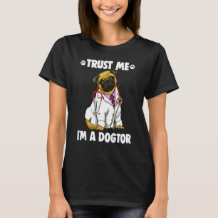 Trust Me I'm Dogtor Pug Women Love Doggy Doctor 1 T-Shirt