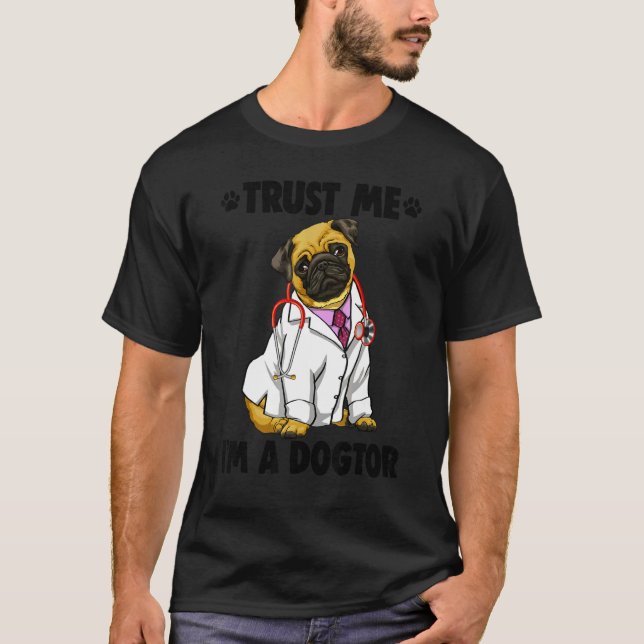 Trust Me I'm Dogtor Pug   Women Love Doggy Doctor T-Shirt (Front)