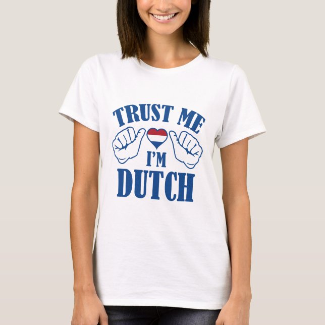 Trust Me I'm Dutch T-Shirt (Front)