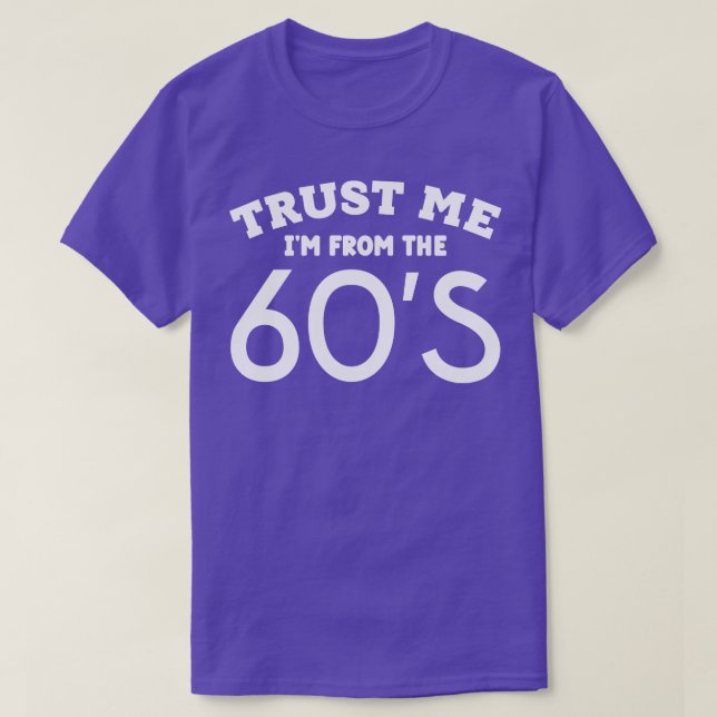 Trust Me Im From the 60s T-Shirt (Design Front)