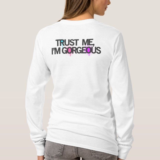 TRUST ME, I'M GORGEOUS T-Shirt (Back)