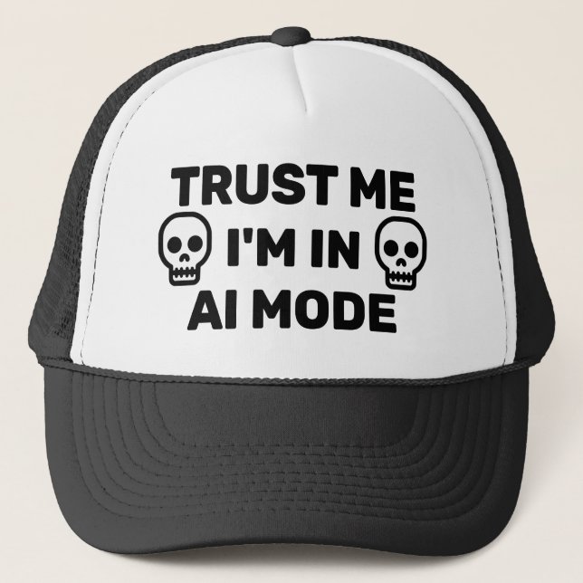 Trust Me - I'm In AI Mode™ Trucker Hat (Front)