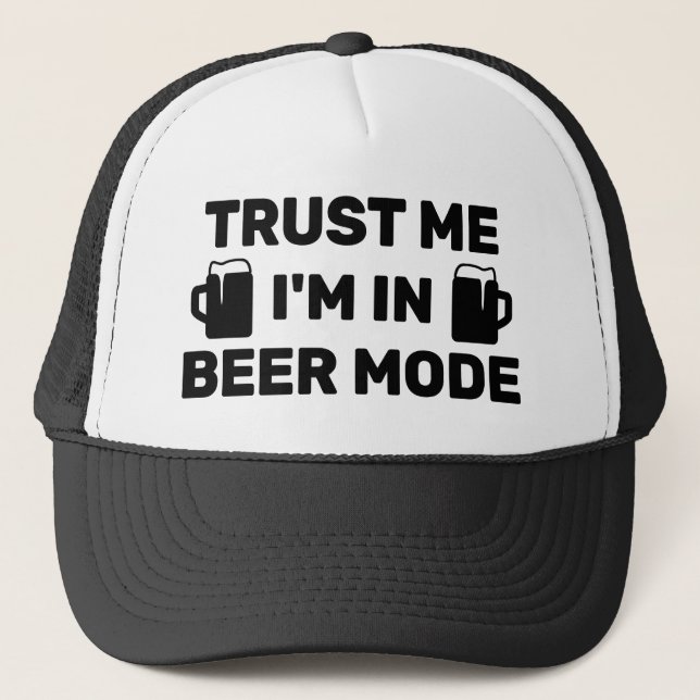 Trust Me - I'm In Beer Mode™ Trucker Hat (Front)
