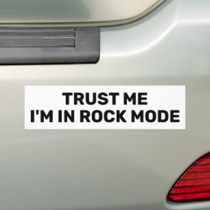 Trust Me - I'm In Rock Mode™ Bumper Sticker