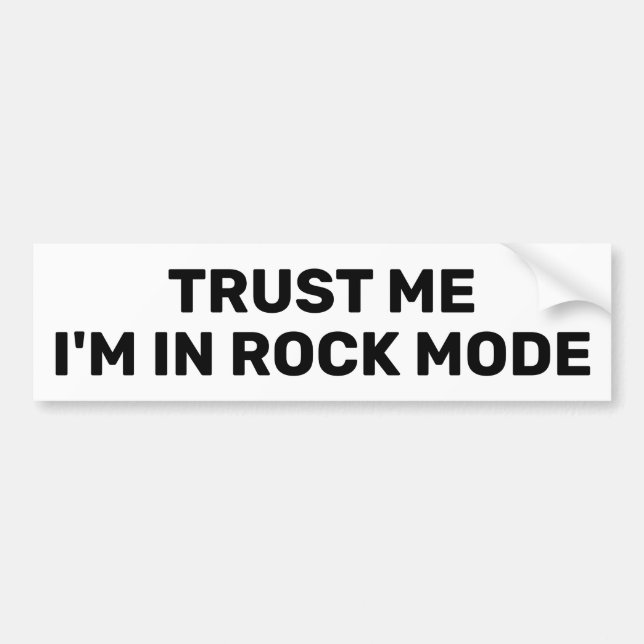 Trust Me - I'm In Rock Mode™ Bumper Sticker (Front)