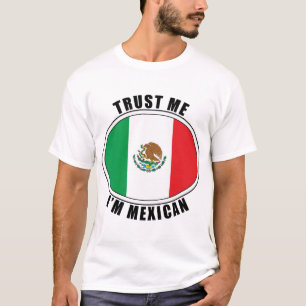 Trust Me I'm Mexican T-Shirt