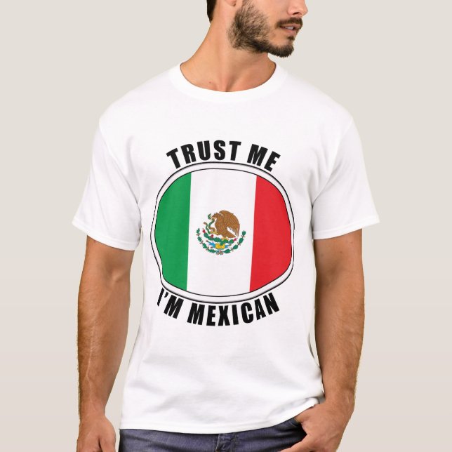 Trust Me I'm Mexican T-Shirt (Front)