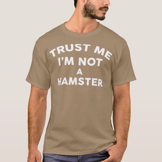 Trust Me Im Not A HAMSTER  HAMSTER T-Shirt (Front)
