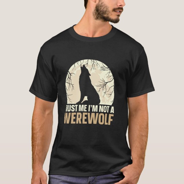 Trust Me I'm Not A Werewolf T-Shirt (Front)