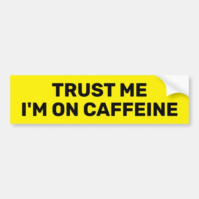 Trust Me - I'm On Caffeine™ Bumper Sticker (Front)